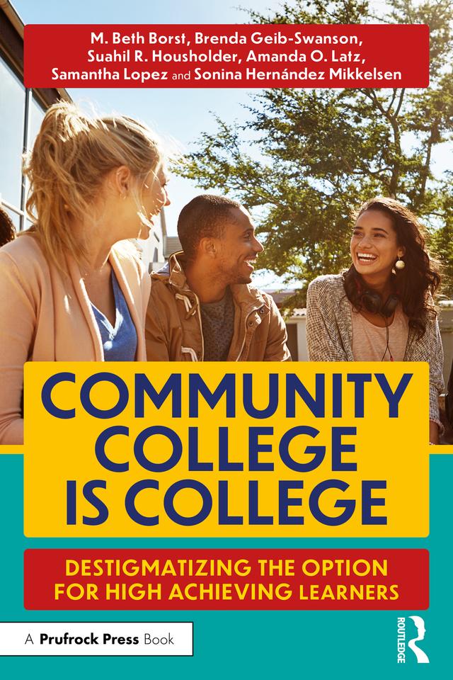 Community College is College by Amanda O. Latz, Brenda Geib-Swanson, M. Beth Borst, Samantha Lopez, Sonina Hernández Mikkelsen, Suahil R. Housholder