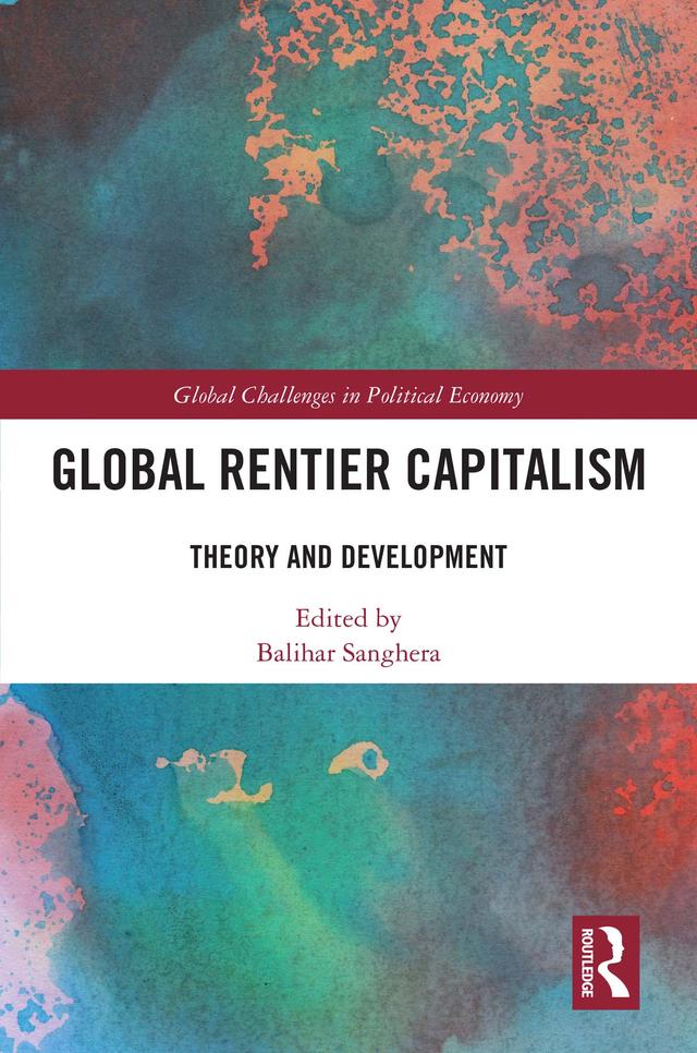 Global Rentier Capitalism by Balihar Sanghera