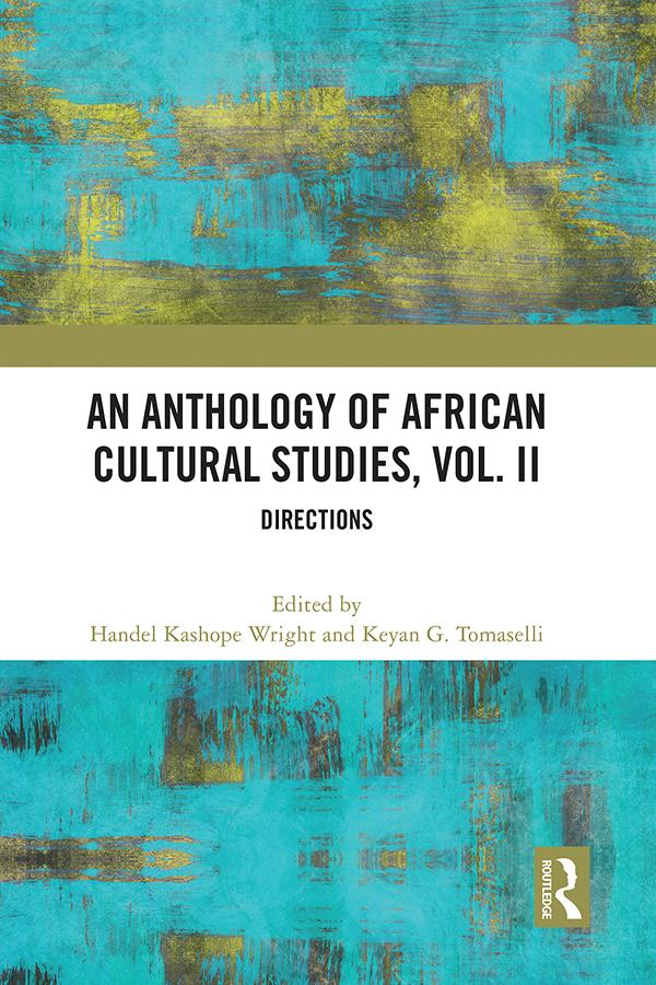 An Anthology of African Cultural Studies, Volume II by Handel Kashope Wright, Keyan G. Tomaselli