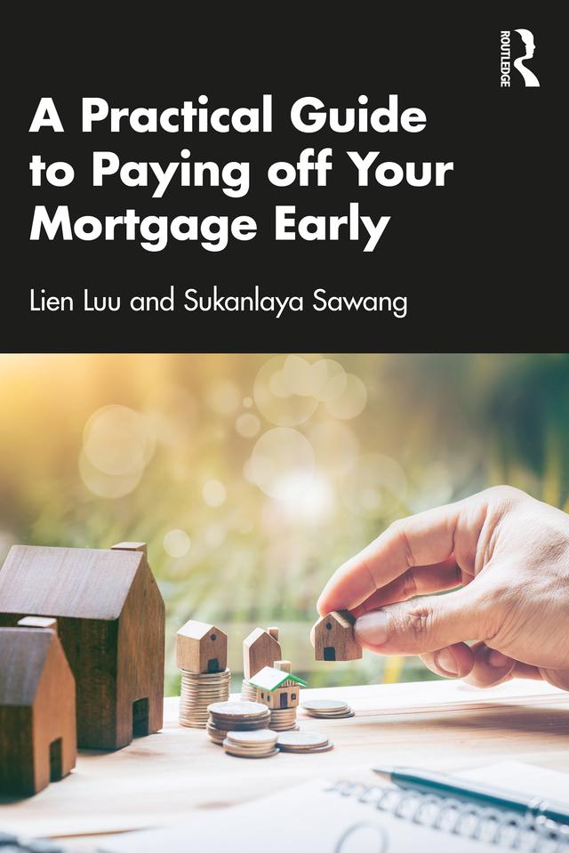 A Practical Guide to Paying off Your Mortgage Early by Lien Luu, Sukanlaya Sawang