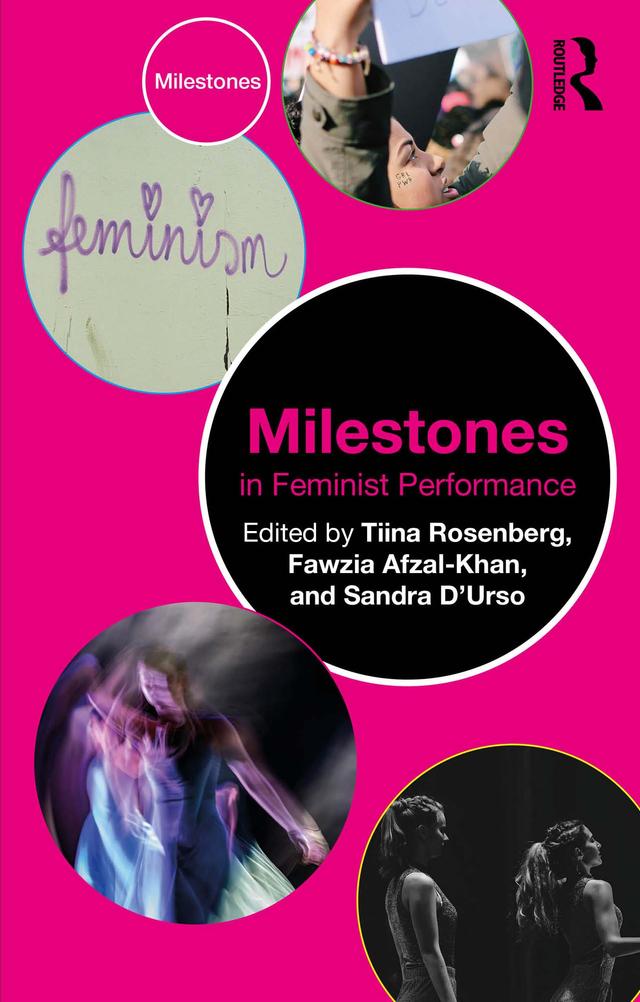 Milestones in Feminist Performance by Fawzia Afzal-Khan, Sandra D’Urso, Tiina Rosenberg