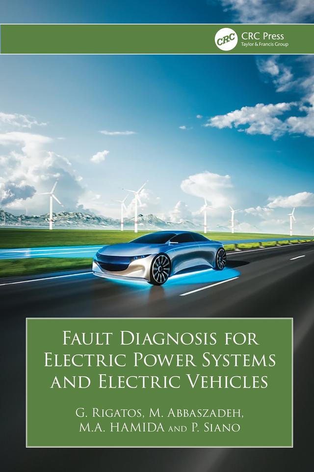 Fault Diagnosis for Electric Power Systems and Electric Vehicles by G. Rigatos, M. Abbaszadeh, M.A. Hamida, P. Siano