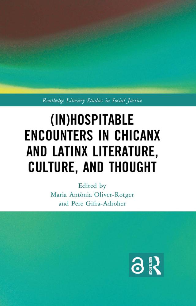 (In)Hospitable Encounters in Chicanx and Latinx Literature, Culture, and Thought by Maria Antònia Oliver-Rotger, Pere Gifra-Adroher