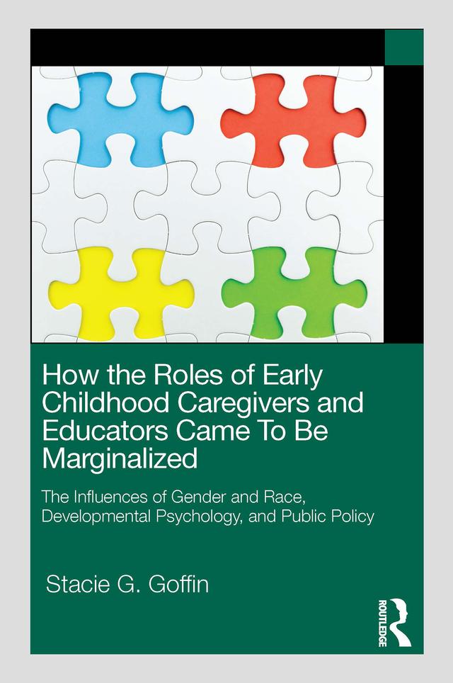 How the Roles of Early Childhood Caregivers and Educators Came To Be Marginalized by Stacie G. Goffin