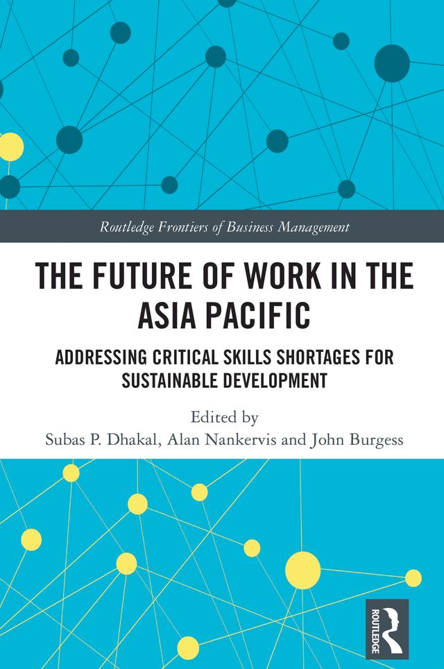 The Future of Work in the Asia Pacific by Alan Nankervis, John Burgess, Subas P. Dhakal