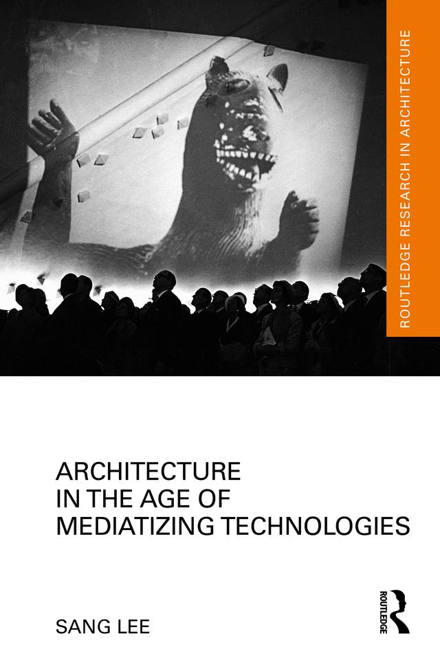 Architecture in the Age of Mediatizing Technologies by Sang Lee