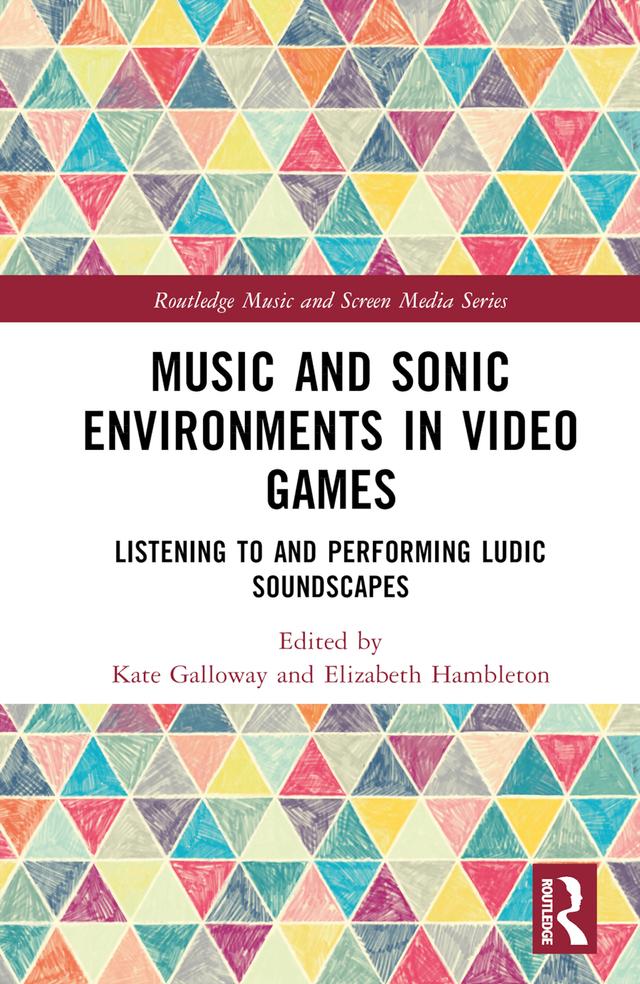Music and Sonic Environments in Video Games by Elizabeth Hambleton, Kate Galloway