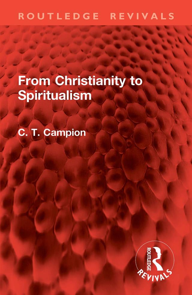From Christianity to Spiritualism by Charles Thomas Campion