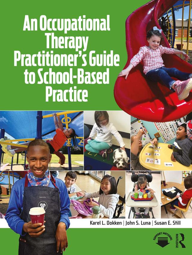 An Occupational Therapy Practitioner’s Guide to School-Based Practice by John S. Luna, Karel L. Dokken, Susan E. Still