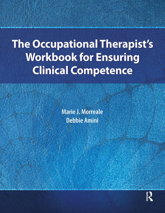The Occupational Therapist’s Workbook for Ensuring Clinical Competence by Debbie Amini, Marie Morreale