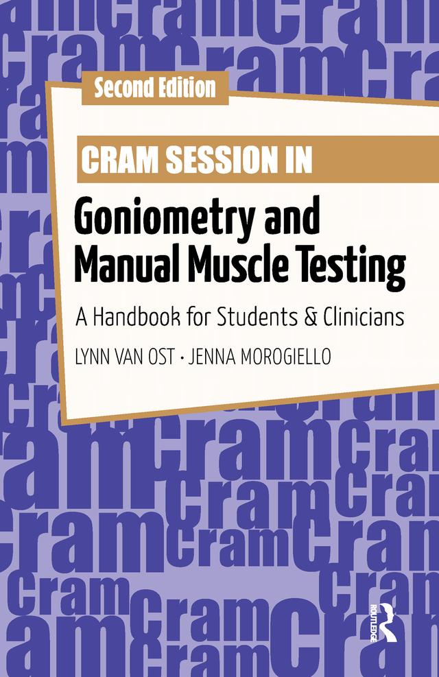 Cram Session in Goniometry and Manual Muscle Testing by Jenna Morogiello, Lynn Van Ost