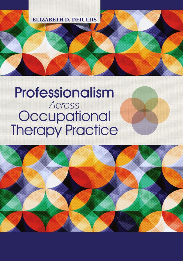 Professionalism Across Occupational Therapy Practice by Elizabeth DeIuliis