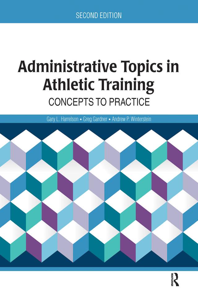 Administrative Topics in Athletic Training by Andrew P. Winterstein, Gary Harrelson, Greg Gardner