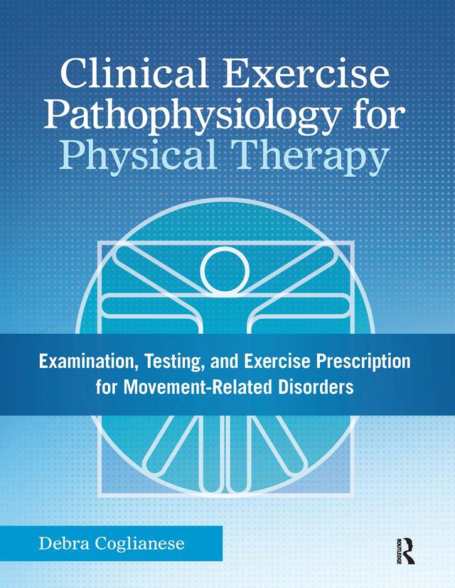 Clinical Exercise Pathophysiology for Physical Therapy by Debra Coglianese