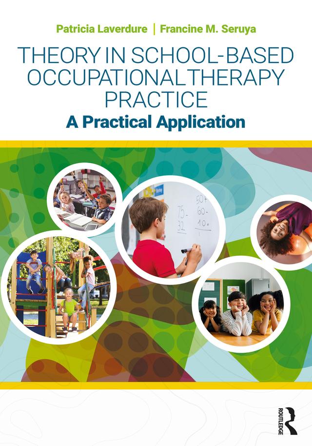 Theory in School-Based Occupational Therapy Practice by Francine M. Seruya, Patricia Laverdure