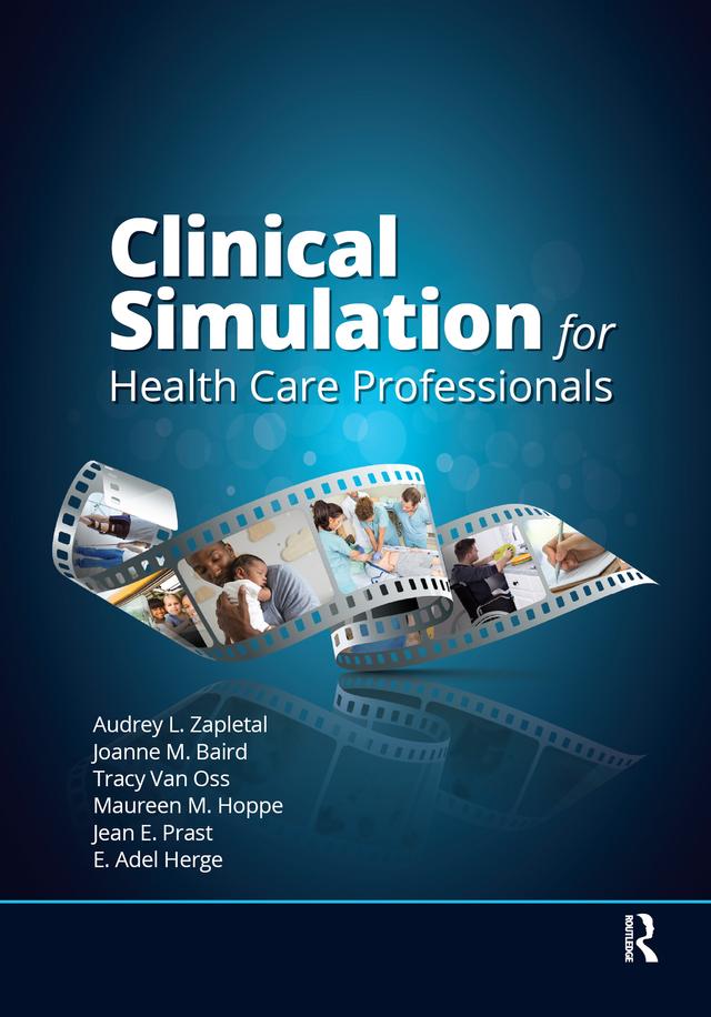 Clinical Simulation for Healthcare Professionals by Audrey Lynne Zapletal, Joanne Baird, Maureen Hoppe, Tracy Van Oss