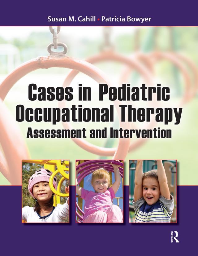 Cases in Pediatric Occupational Therapy by Patricia Bowyer, Susan Cahill