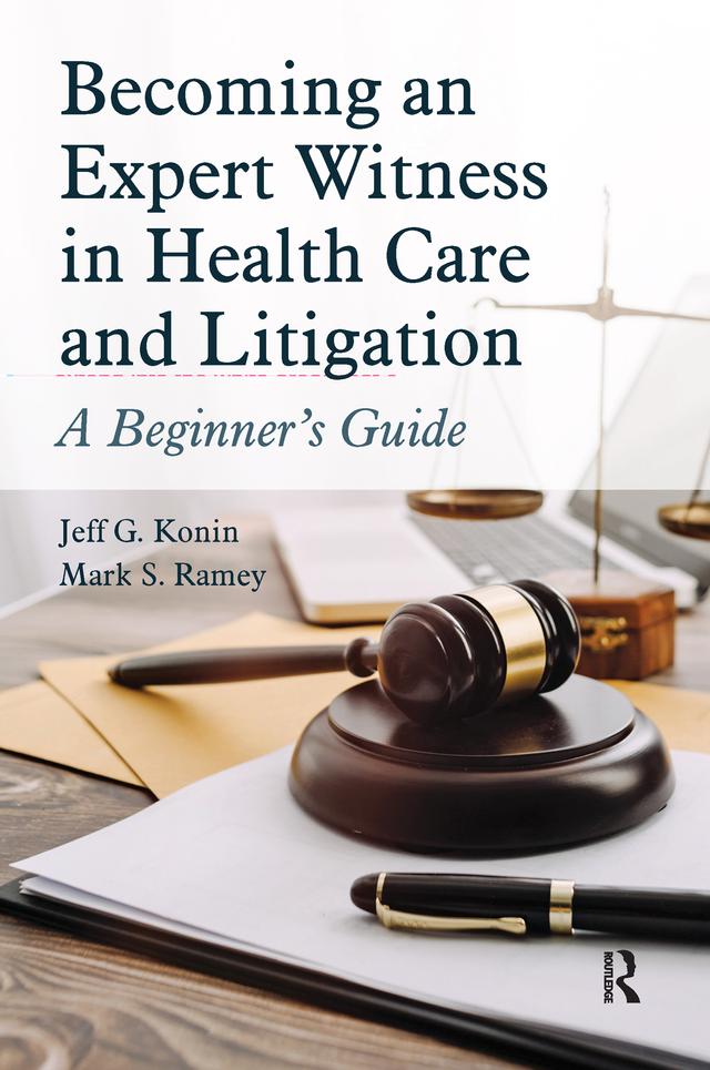 Becoming an Expert Witness in Health Care and Litigation by Jeff G. Konin, Mark Ramey