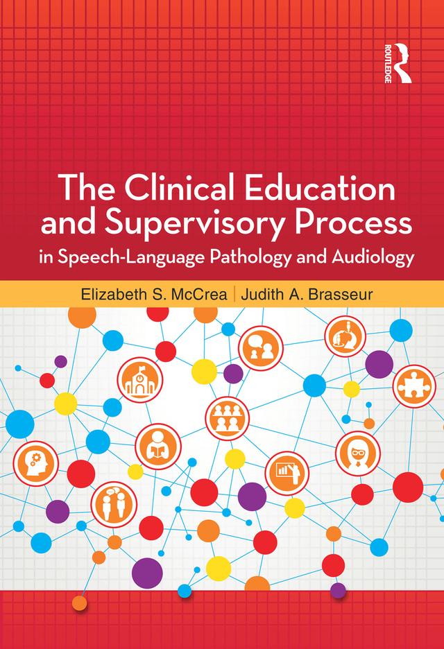 The Clinical Education and Supervisory Process in Speech-Language Pathology and Audiology by Elizabeth McCrea, Judith Brasseur