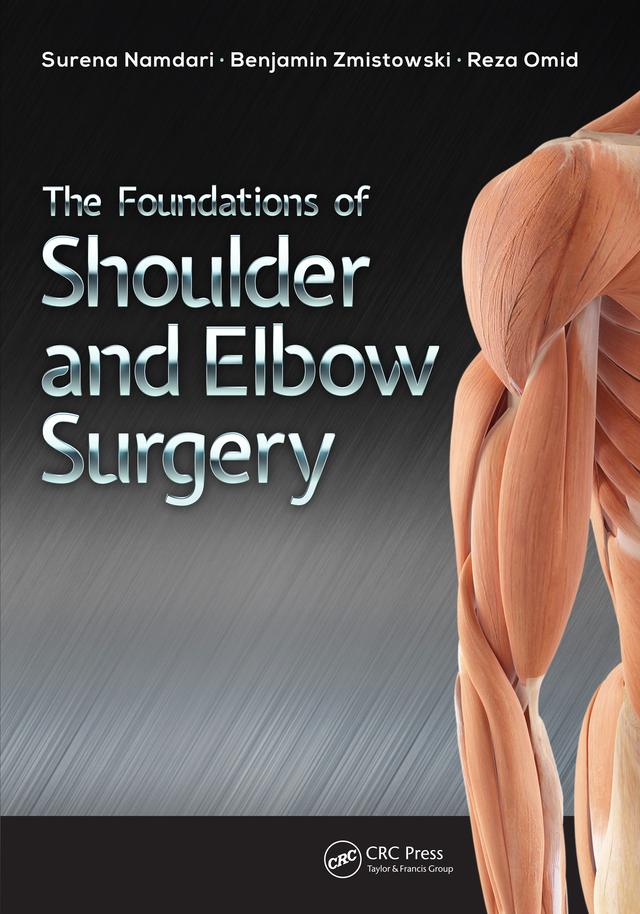 The Foundations of Shoulder and Elbow Surgery by Benjamin Zmistowski, Reza Omid, Surena Namdari