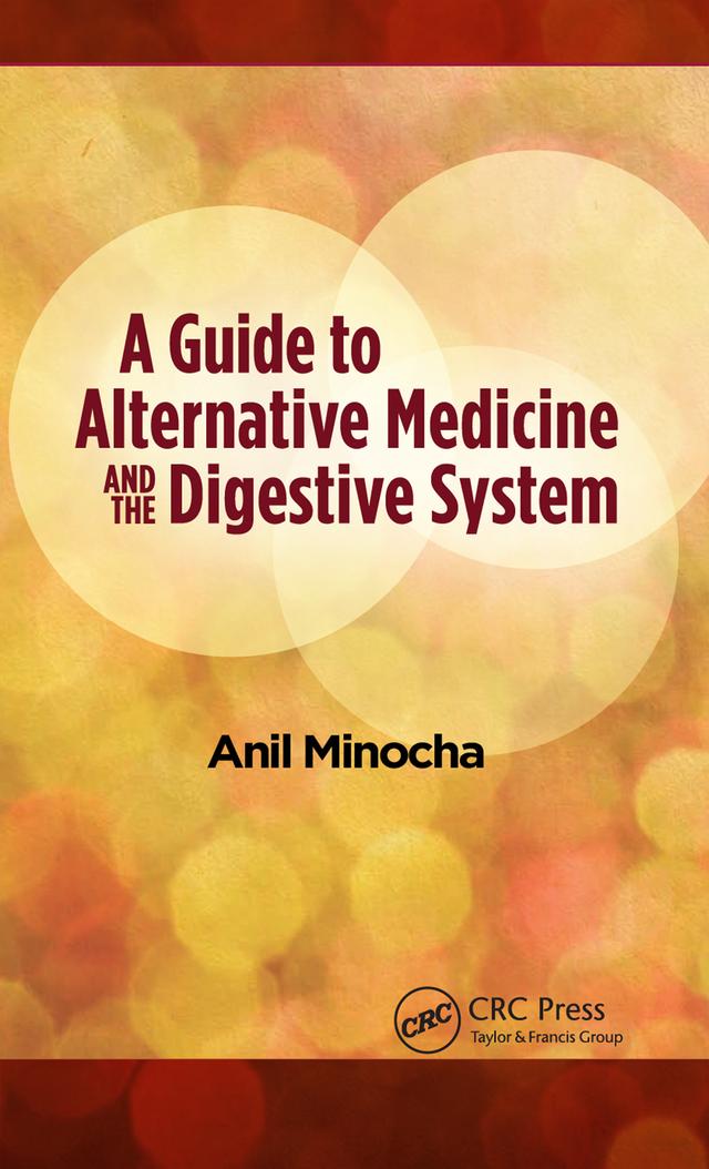 A Guide to Alternative Medicine and the Digestive System by Anil Minocha