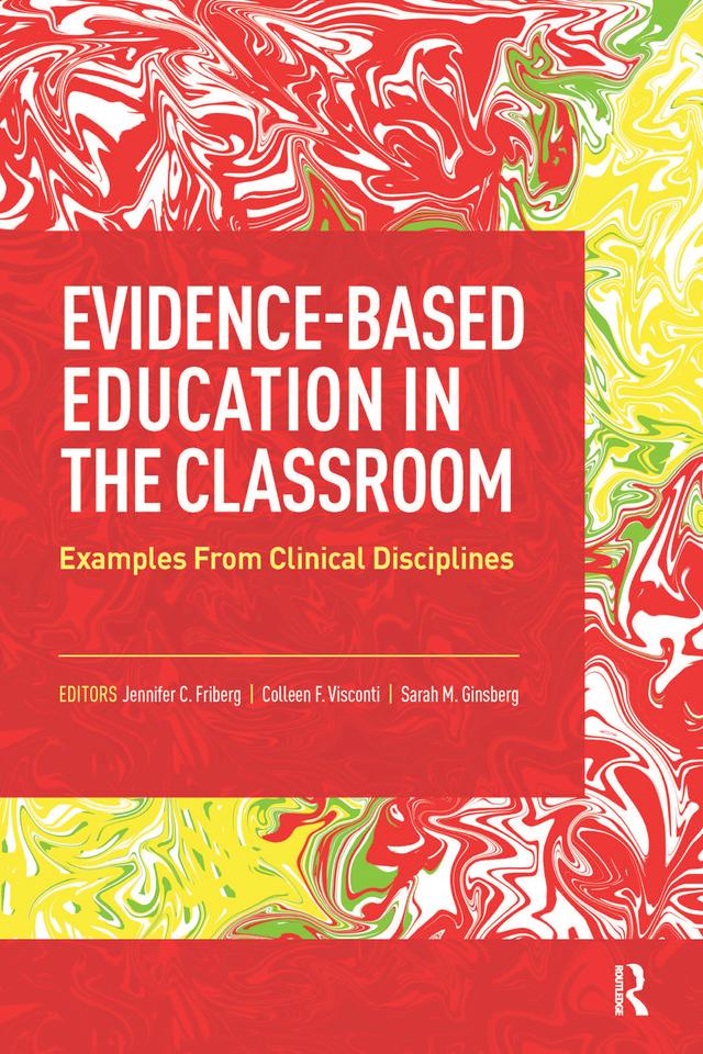 Evidence-Based Education in the Classroom by Colleen Visconti, Jennifer Friberg, Sarah Ginsberg