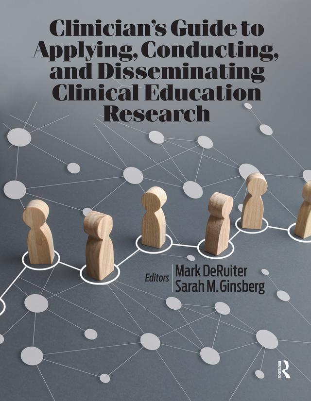 Clinician’s Guide to Applying, Conducting, and Disseminating Clinical Education Research by Mark DeRuiter, Sarah Ginsberg