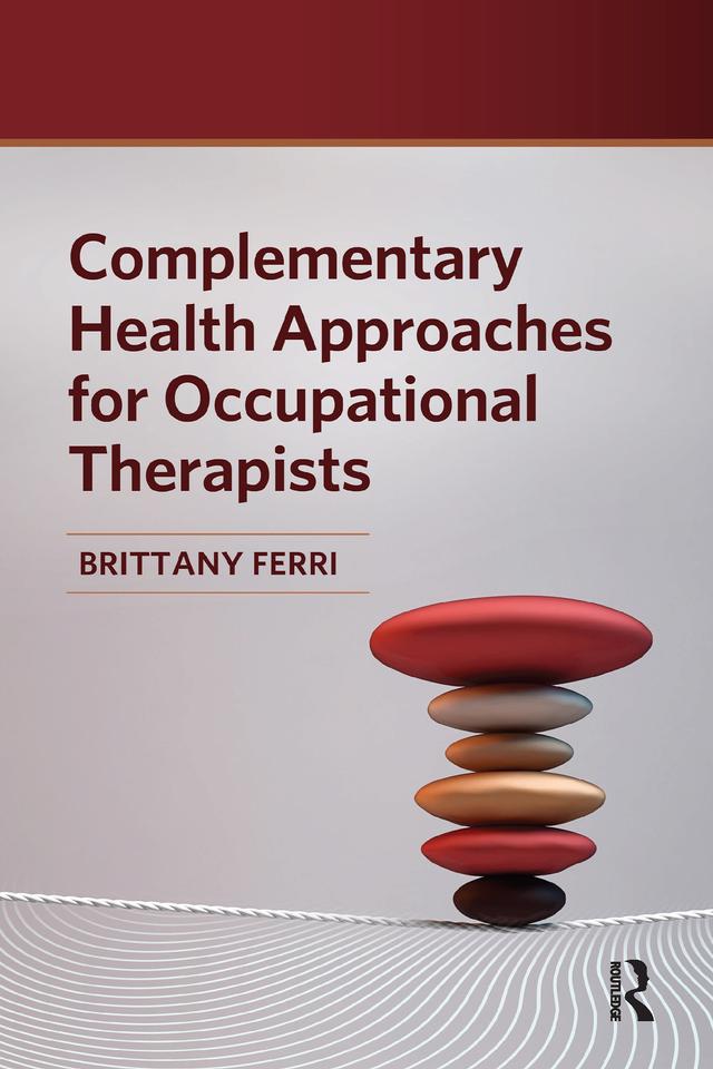 Complementary Health Approaches for Occupational Therapists by Brittany Ferri