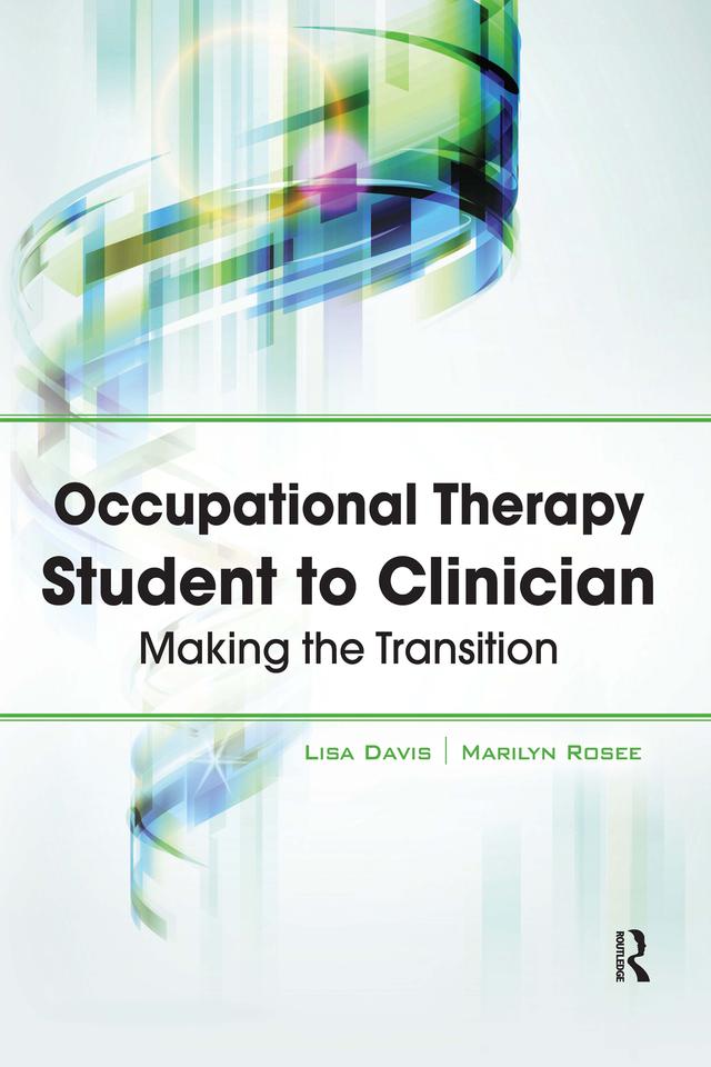 Occupational Therapy Student to Clinician by Lisa Davis, Marilyn Rosee
