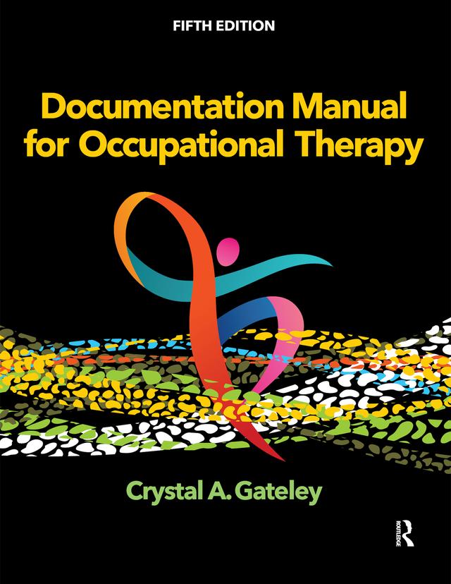 Documentation Manual for Occupational Therapy by Crystal Gateley