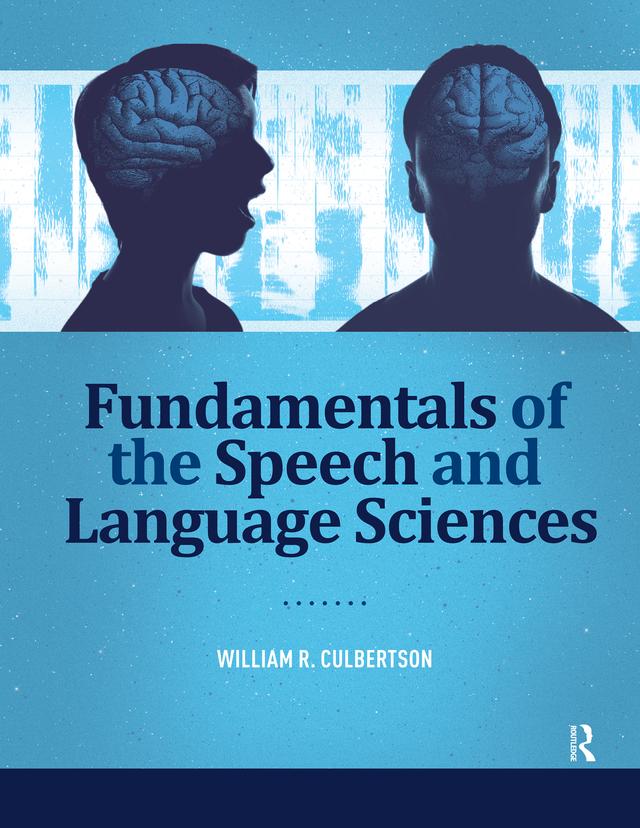 Fundamentals of the Speech and Language Sciences by William Culbertson