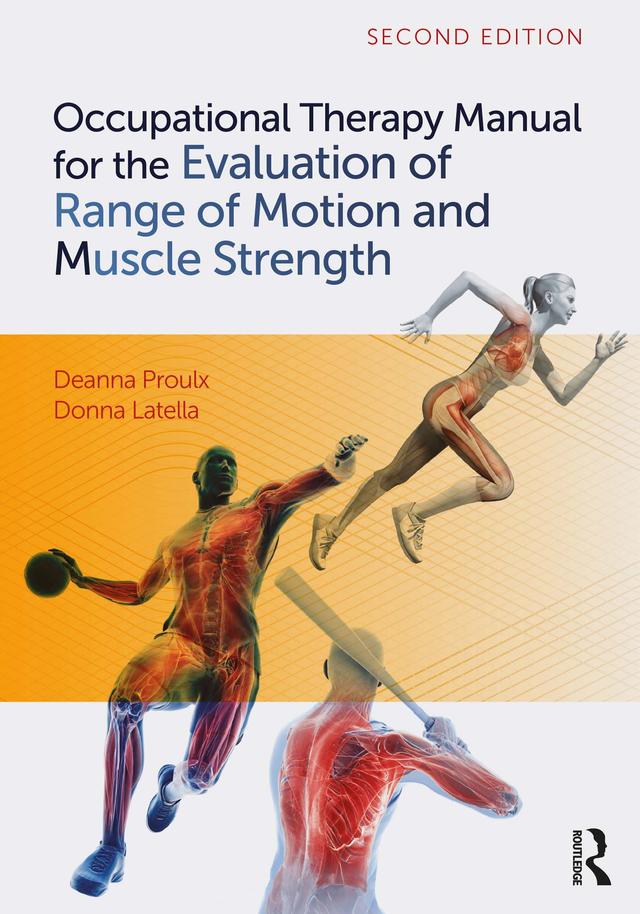 Occupational Therapy Manual for the Evaluation of Range of Motion and Muscle Strength by Deanna Proulx, Donna Latella