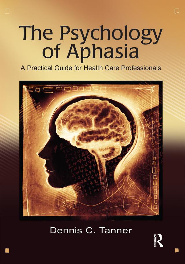 The Psychology of Aphasia by Dennis Tanner
