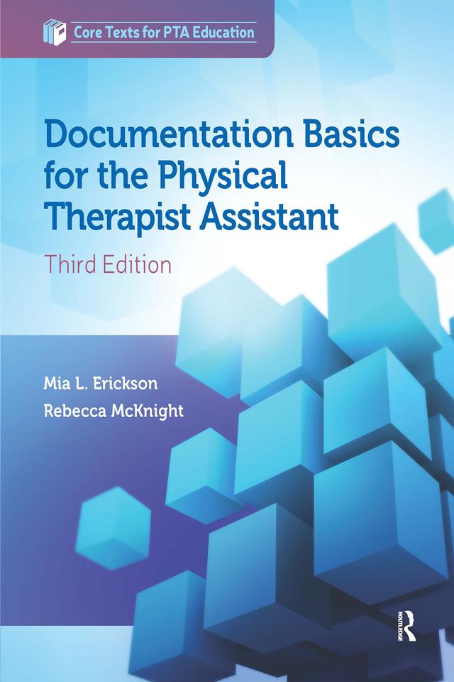 Documentation Basics for the Physical Therapist Assistant by Mia Erickson, Rebecca McKnight