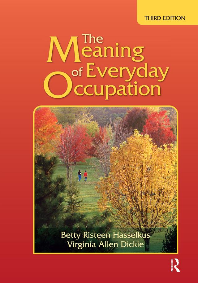 The Meaning of Everyday Occupation by Betty Risteen Hasselkus, Virginia Dickie
