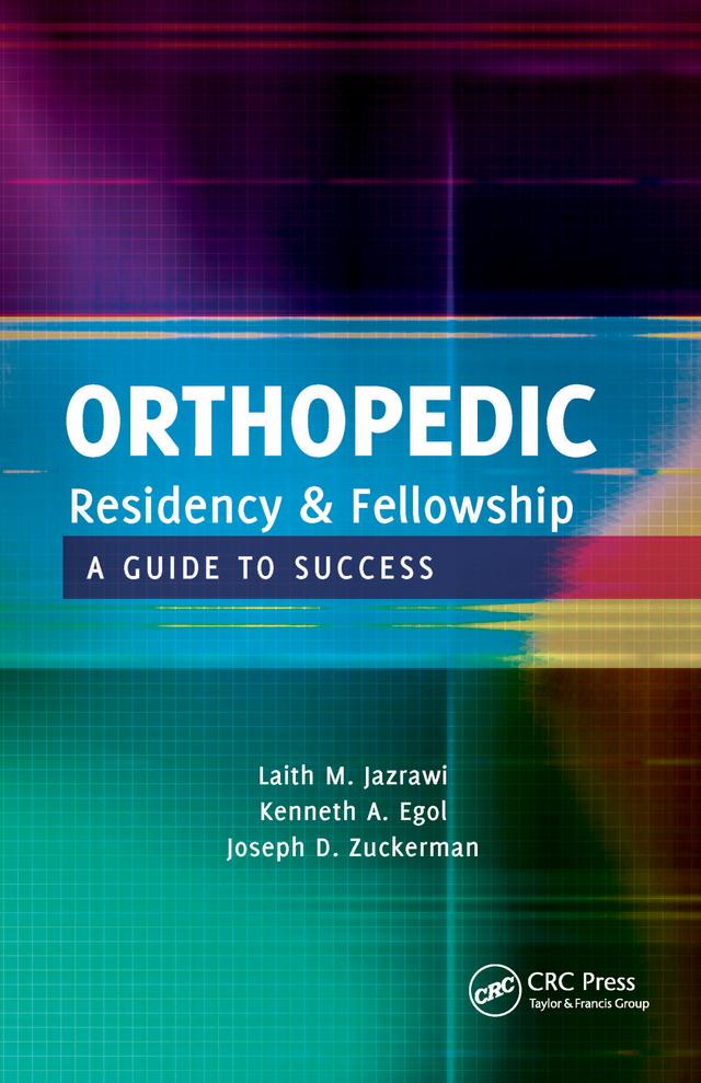 Orthopedic Residency and Fellowship by Joseph Zuckerman, Kenneth Egol, Laith Jazrawi