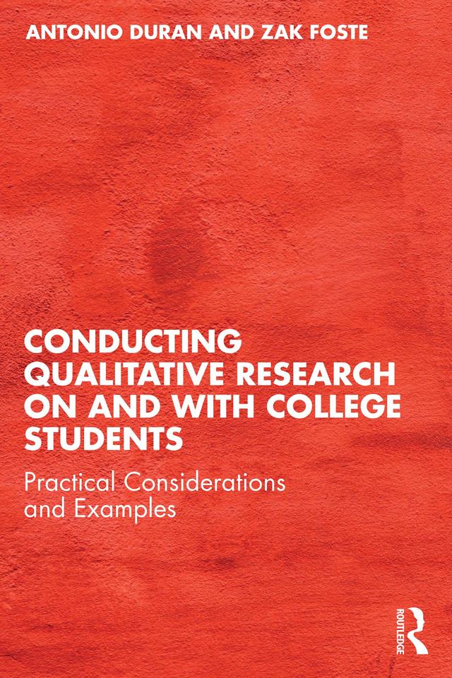 Conducting Qualitative Research on and with College Students by Antonio Duran, Zak Foste