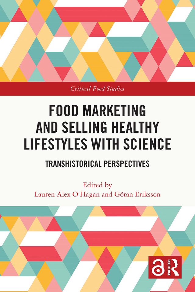Food Marketing and Selling Healthy Lifestyles with Science by Göran Eriksson, Lauren Alex O'Hagan