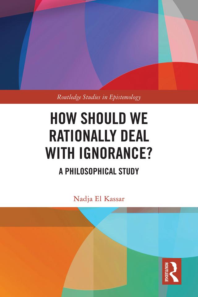 How Should We Rationally Deal with Ignorance? by Nadja El Kassar