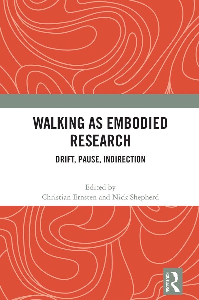Walking as Embodied Research by Christian Ernsten, Nick Shepherd