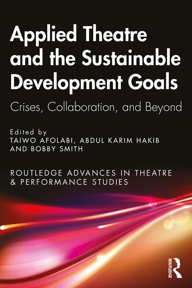 Applied Theatre and the Sustainable Development Goals by Abdul Karim Hakib, Bobby Smith, Taiwo Afolabi