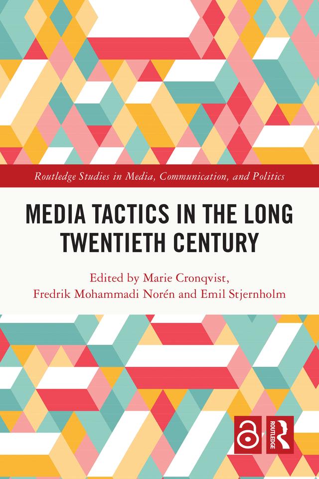Media Tactics in the Long Twentieth Century by Emil Stjernholm, Fredrik Mohammadi Norén, Marie Cronqvist