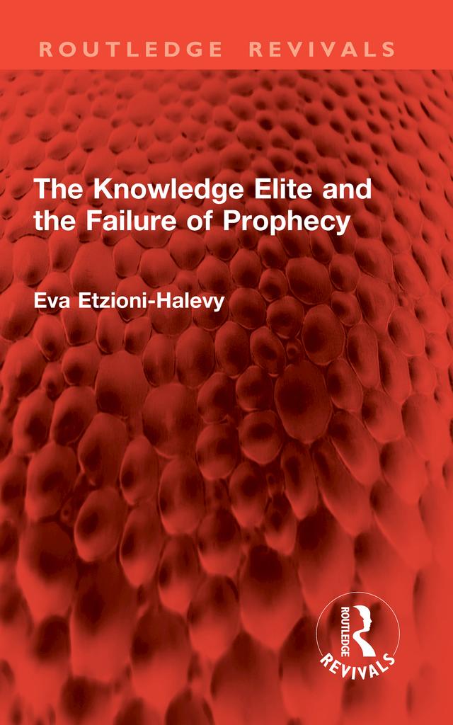 The Knowledge Elite and the Failure of Prophecy by Eva Etzioni-Halevy