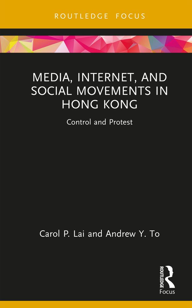 Media, Internet, and Social Movements in Hong Kong by Andrew Y. To, Carol P. Lai