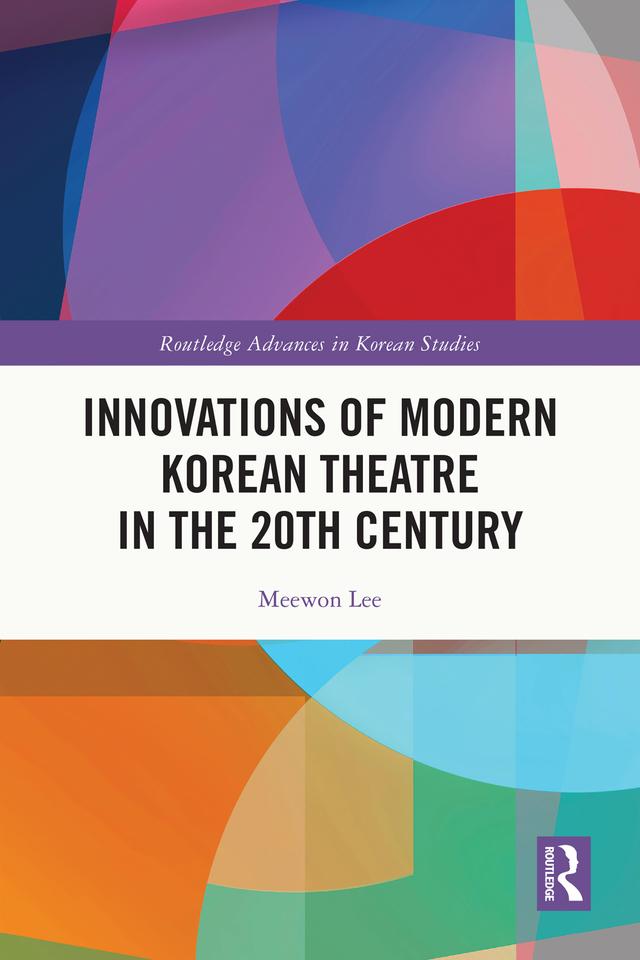 Innovations of Modern Korean Theatre in the 20th Century by Meewon Lee