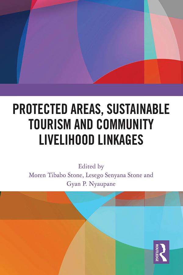 Protected Areas, Sustainable Tourism and Community Livelihood Linkages by Gyan Nyaupane, Lesego Stone, Moren Stone