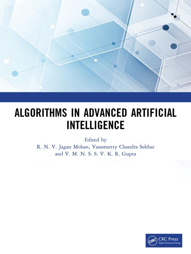 Algorithms in Advanced Artificial Intelligence by R. N. V. Jagan Mohan, Vasamsetty Chandra Sekhar, V. M. N. S. S. V. K. R. Gupta