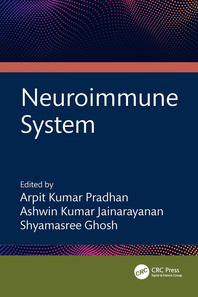 Neuroimmune System by Arpit Kumar Pradhan, Ashwin K. Jainarayanan, Shyamasree Ghosh