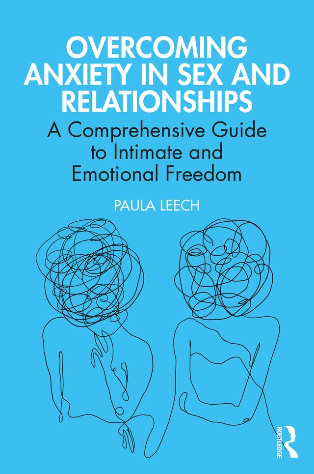 Overcoming Anxiety in Sex and Relationships by Paula Leech