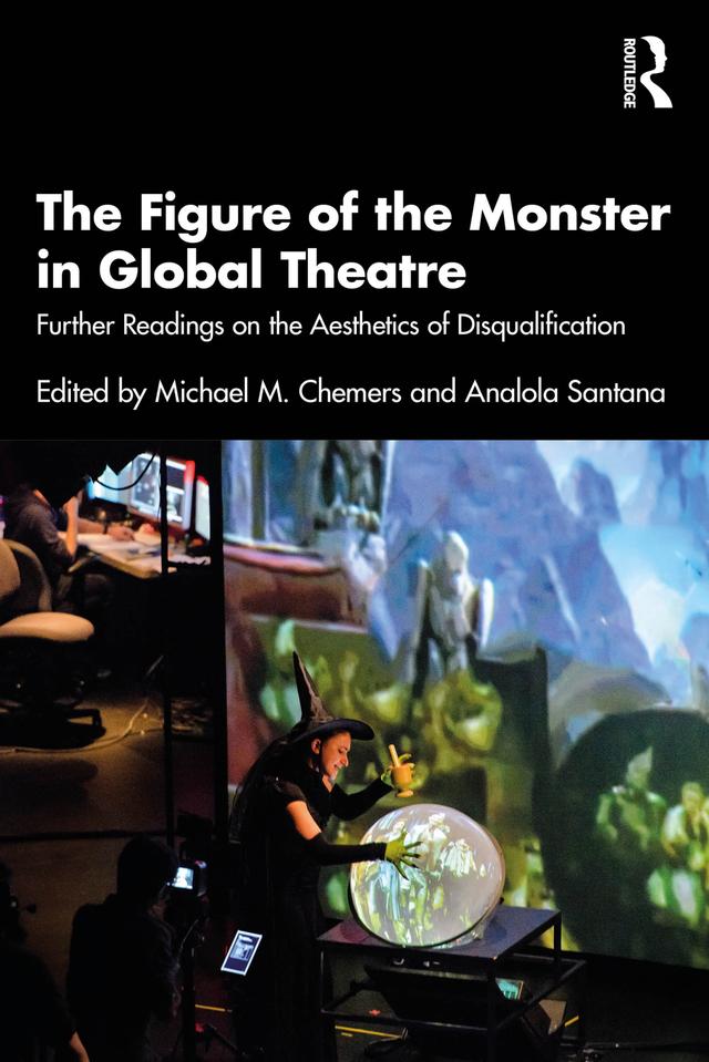 The Figure of the Monster in Global Theatre by Analola Santana, Michael M. Chemers